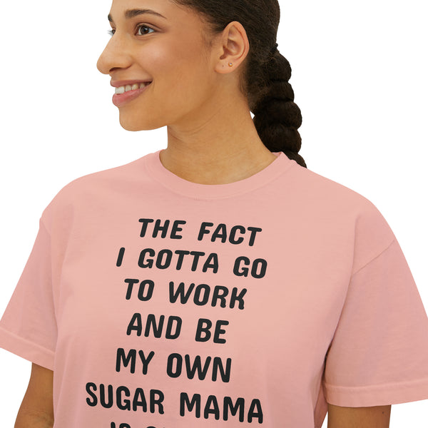 Women's Boxy Be My Own Sugar Mama Tee
